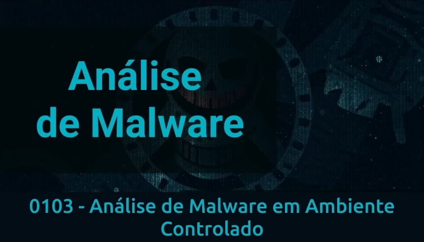 AM-0103 - Análise de Malware em Ambiente Controlado