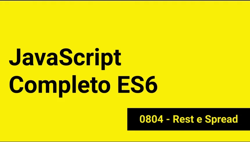 JS-0804 - JavaScript Completo ES6 - Rest e Spread