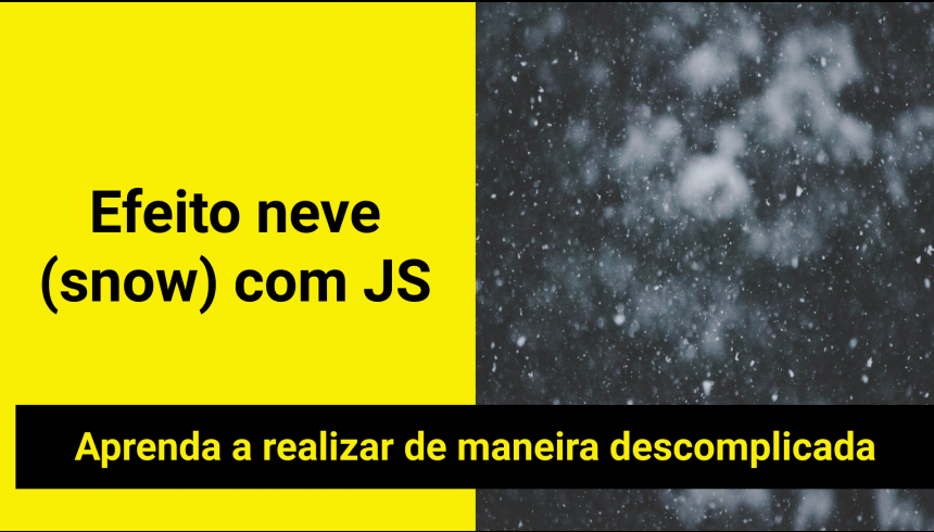 JS-E03 - Efeito Neve (snow) com JavaScript JS-E03 - Efeito Neve (snow) com JavaScript