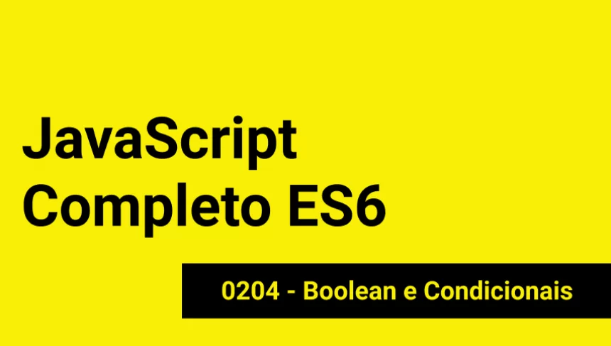 JS-0204 - JavaScript Completo ES6 - Boolean e Condicionais