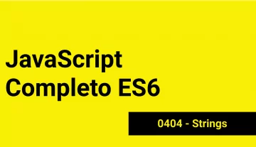 JS-0404 - JavaScript Completo ES6 - Strings