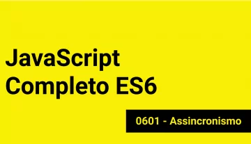 JS-0601 - JavaScript Completo ES6 - Assincronismo