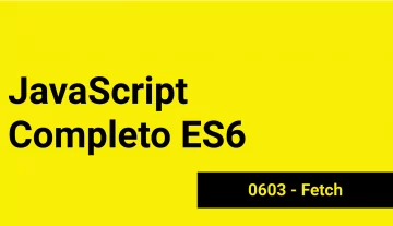 JS-0603 - JavaScript Completo ES6 - Fetch