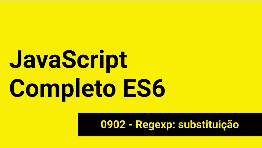 JS-0902 - JavaScript Completo ES6 - Regexp: substituição