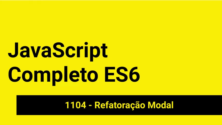 JS-1104 - JavaScript Completo ES6 - Refatoração Modal