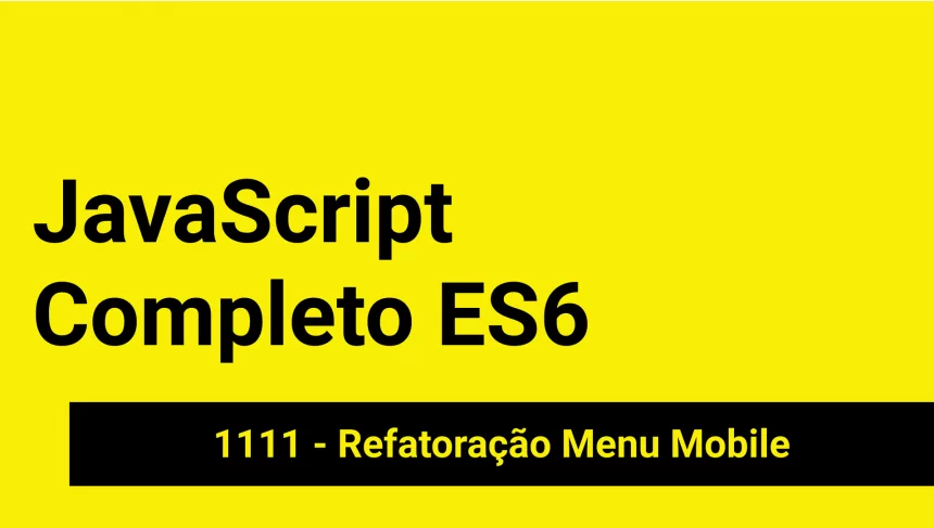 JS-1111 - JavaScript Completo ES6 - Refatoração Menu Mobile